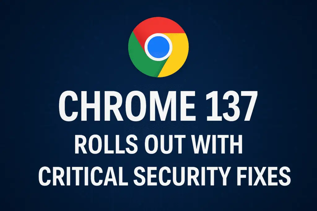 Chrome 137 Chrome security update