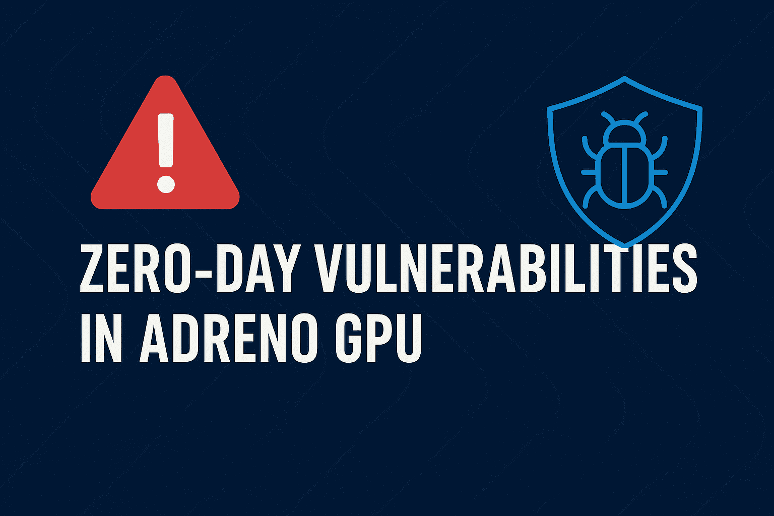 Qualcomm Zero-Days, Snapdragon Vulnerabilities