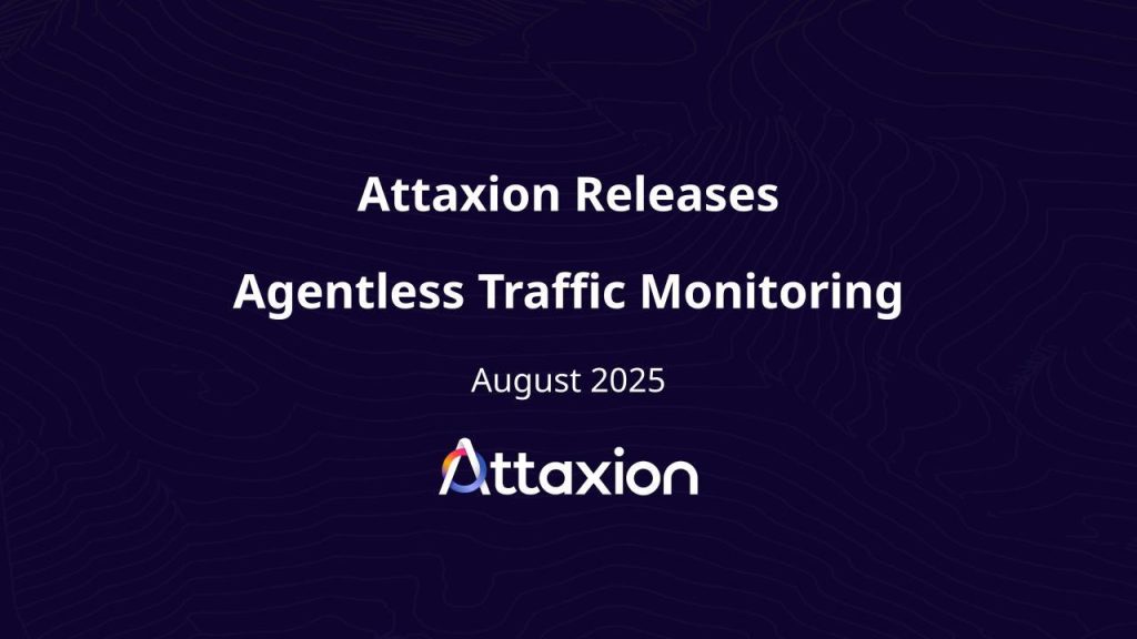 Attaxion_PR_Agentless_Traffic_Monitoring_17561209485J8i4WK5HY