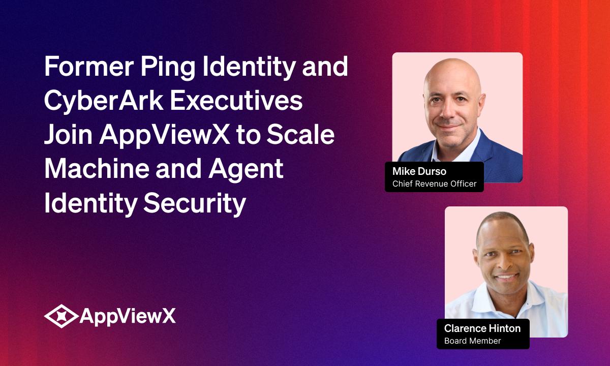 Former Ping Identity and CyberArk Executives Join AppViewX to Scale Machine and Agent Identity Security