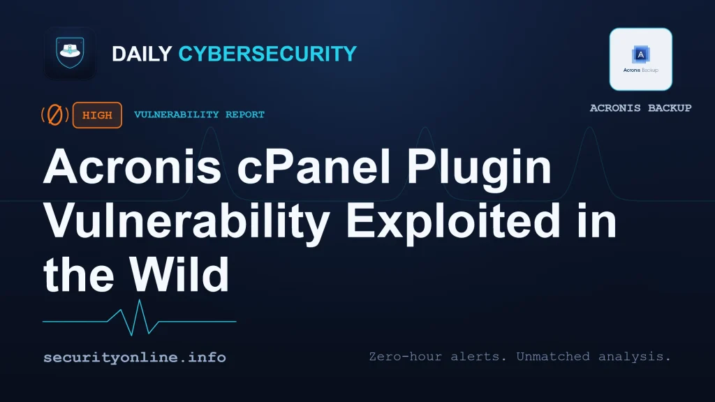 Acronis cPanel plugin vulnerability under active exploitation in the wild on web hosting backup servers